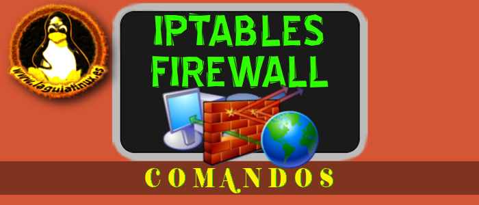 Reglas Iptables para gestionar cortafuegos en Linux Reglas Iptables para gestionar cortafuegos en Linux
