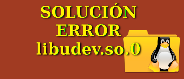 Reparar error librería libudev.so
